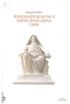 ANAYASA HUKUKUNUN GENEL ESASLARINA GİRİŞ Kemal Gözler