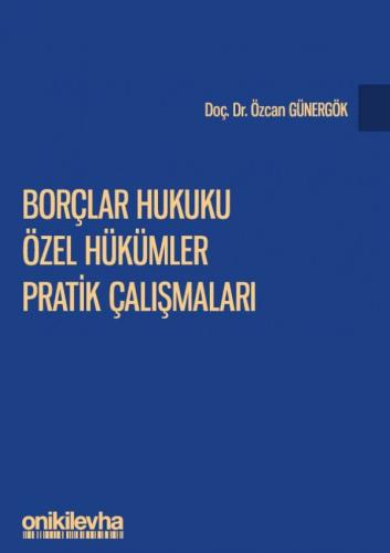 BORÇLAR HUKUKU ÖZEL HÜKÜMLER PRATİK ÇALIŞMALARI Özcan Günergök