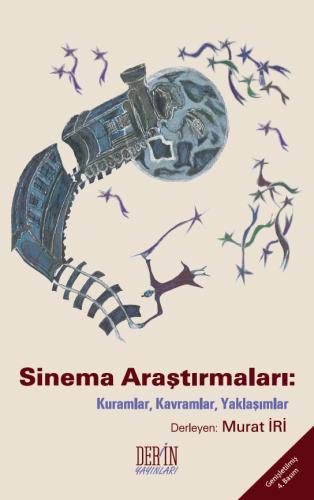 SİNEMA ARAŞTIRMALARI: KURAMLAR, KAVRAMLAR, YAKLAŞIMLAR Murat İRİ